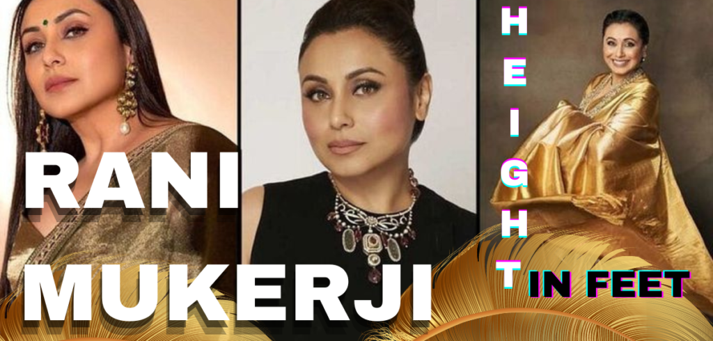Rani Mukerji Height In Feet, Age, Husband, Biography & Net Worth