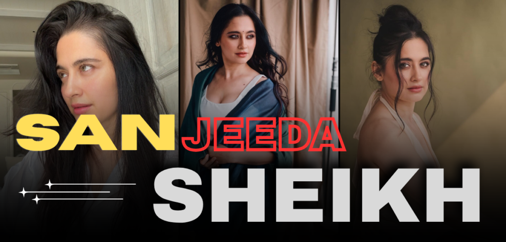 Sanjeeda Sheikh Biography: Age, Family, Net Worth & Career