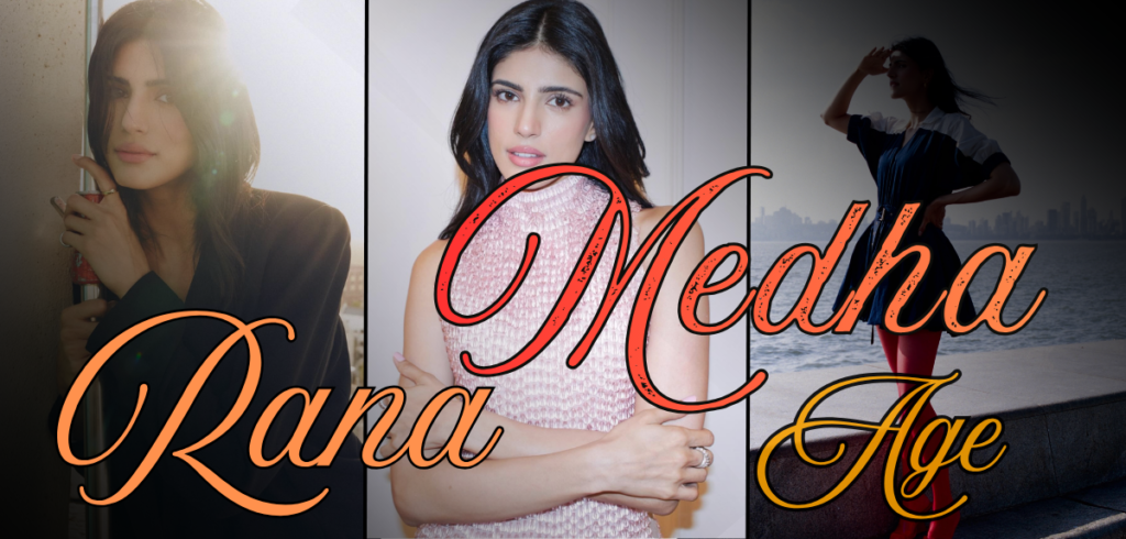 Medha Rana Age, Biography, Family, Career & Net Worth